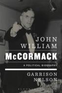 John William Mccormack di Garrison Nelson edito da Bloomsbury Publishing Plc