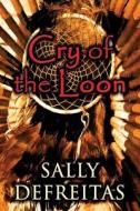 Cry Of The Loon di Sally DeFreitas edito da America Star Books