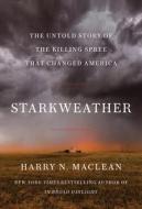 Starkweather: The Untold Story of the Killing Spree That Changed America di Harry N. Maclean edito da COUNTERPOINT PR