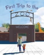 First Trip to the Zoo di Olivia Shaffer edito da Page Publishing Inc