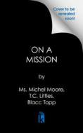 On a Mission di Michel Moore, T. C. Littles, Blacc Topp edito da URBAN BOOKS