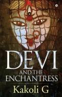 Devi And The Enchantress di KAKOLI G, edito da Lightning Source Uk Ltd