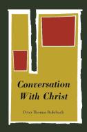 Conversation with Christ di Peter Thomas Rohrbach, Peter-Thomas Rohrbach edito da Martino Fine Books