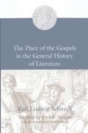 The Place of the Gospels in the General History of Literature di Karl Ludwig Schmidt, John Riches edito da WIPF & STOCK PUBL