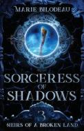 Sorceress Of Shadows di Marie Bilodeau edito da Marie Bilodeau