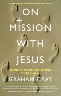 On Mission with Jesus di Graham Cray edito da CANTERBURY PR NORWICH