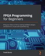 FPGA Programming For Beginners di Frank Bruno edito da Packt Publishing Limited