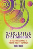 Speculative Epistemologies di John Rieder edito da Liverpool University Press