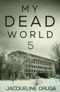 My Dead World 5 di Jacqueline Druga edito da Vulpine Press