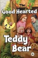 The Good Hearted Teddy Bear di S. J. edito da Olympia Publishers