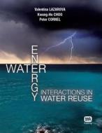 Water-Energy Interactions in Water Reuse edito da IWA Publishing