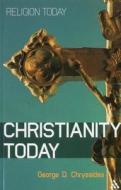 Christianity Today di George D. Chryssides edito da Bloomsbury Publishing PLC