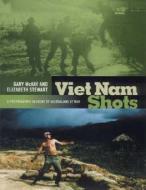 Viet Nam Shots: A Photographic Account of Australians at War di Gary McKay, Elizabeth Stewart edito da Allen & Unwin Academic