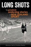 Long Shots: The Most Inspiring Against-The-Odds Tales in New Zealand Sport di Bronwyn Sell edito da Allen & Unwin Academic