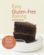 Easy Gluten-Free Baking di Elizabeth Barbone edito da LAKE ISLE PR INC