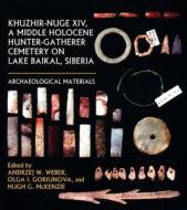 Khuzhir-Nuge XIV, a Middle Holocene Hunter-Gatherer Cemetery on Lake Baikal, Siberia edito da University of Alberta Press