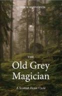 The Old Grey Magician di George MacPherson edito da Luath Press Ltd