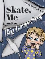 Skate, Me and the Big Gray Sea di Renee Hinchey edito da Izzy and Jack