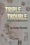 Triple Trouble di Kelly Rysten edito da CCB Publishing