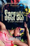 Secrets Of A Kept Chick Saga di Ambria Davis edito da Kensington Publishing