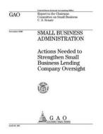 Small Business Administration: Actions Needed to Strengthen Small Business Lending Company Oversight di United States General Accounting Office edito da Createspace Independent Publishing Platform