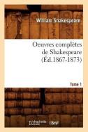 Oeuvres Completes de Shakespeare. Tome 1 (Ed.1867-1873) di William Shakespeare edito da Hachette Livre - Bnf