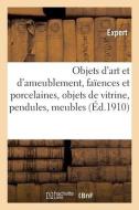 Objets D'art Et D'ameublement, Faiences Et Porcelaines, Objets De Vitrine, Pendules, Meubles di COLLECTIF edito da Hachette Livre - BNF