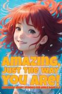 Amazing, just the way you are!: Inspiring short stories for girls aged 6-8 di Emily Martin edito da LIGHTNING SOURCE INC