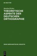 Theoretische Aspekte Der Deutschen Orthographie di Manfred Kohrt edito da Walter de Gruyter