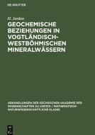 Geochemische Beziehungen in vogtländisch-westböhmischen Mineralwässern di H. Jordan edito da De Gruyter