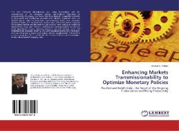 Enhancing Markets Transmissionability to Optimize Monetary Policies di Joshua Ioji Konov edito da LAP Lambert Academic Publishing