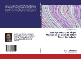 Aerodynamics and Flight Mechanics of Coanda Effect Micro Air Vehicle di Harijono Djojodihardjo edito da LAP Lambert Academic Publishing