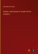 España, viaje durante el reinado de Don Amadeo I. di Edmondo de Amicis edito da Outlook Verlag