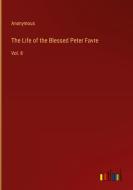 The Life of the Blessed Peter Favre di Anonymous edito da Outlook Verlag