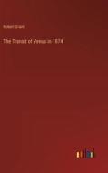The Transit of Venus in 1874 di Robert Grant edito da Outlook Verlag