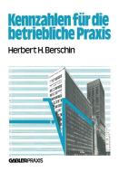 Kennzahlen für die betriebliche Praxis di Herbert H. Berschin edito da Gabler Verlag