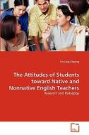 The Attitudes of Students toward Native and Nonnative English Teachers di Yin Ling Cheung edito da VDM Verlag