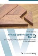 Private Equity Secondary Market di Dominik Damaschke, Patrick Züchner edito da AV Akademikerverlag