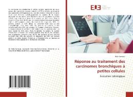 Réponse au traitement des carcinomes bronchiques à petites cellules di Hela Kamoun edito da Éditions universitaires européennes