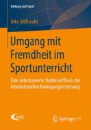 Umgang mit Fremdheit im Sportunterricht di Aiko Möhwald edito da Springer-Verlag GmbH