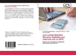 Los comprobantes fiscales digitales por internet con el SIFE di Zen Omael Robles Montero, Hugo Ortiz Quiroga, Antonio Gama Campillo edito da EAE