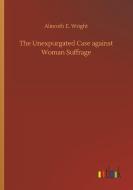 The Unexpurgated Case against Woman Suffrage di Almroth E. Wright edito da Outlook Verlag