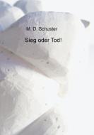 Sieg oder Tod! di M. D. Schuster edito da Books on Demand