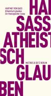 Atheistisch glauben di Hartmut Von Sass edito da Matthes & Seitz Verlag