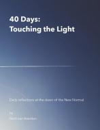 40 Days: Touching the Light di Ferdi van Heerden edito da Books on Demand