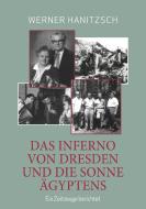 Das Inferno von Dresden und die Sonne Ägyptens di Werner Hanitzsch edito da Books on Demand