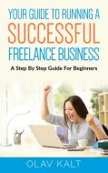 Your Guide to Running a Successful Freelance Business di Olav Kalt edito da Books on Demand