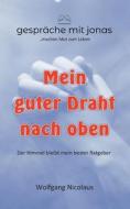 Mein guter Draht nach oben di Wolfgang Nicolaus edito da Books on Demand