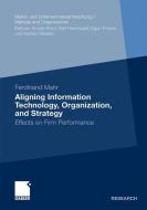 Aligning Information Technology, Organization, and Strategy di Ferdinand Mahr edito da Gabler, Betriebswirt.-Vlg