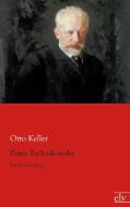 Peter Tschaikowsky di Otto Keller edito da Europäischer Literaturvlg